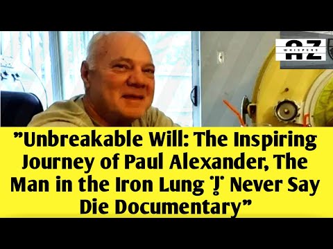 Shocking The Inspiring Journey of Paul Alexander, The Man with Iron Lung | Never Say Die Documentary [Video]