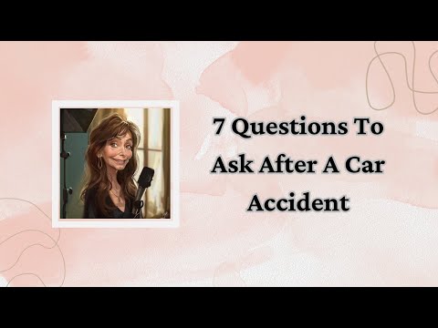 7 Questions To Ask After A Car Accident [Video]