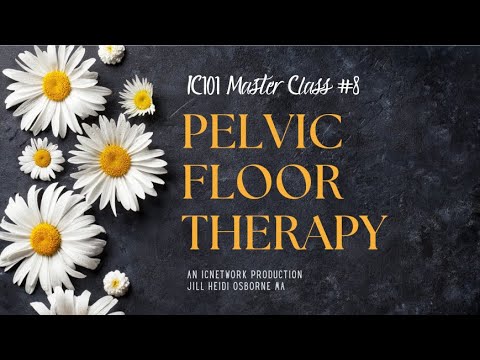 IC101 Master Class #8 – Pelvic Floor Dysfunction & Physical Therapy [Video]
