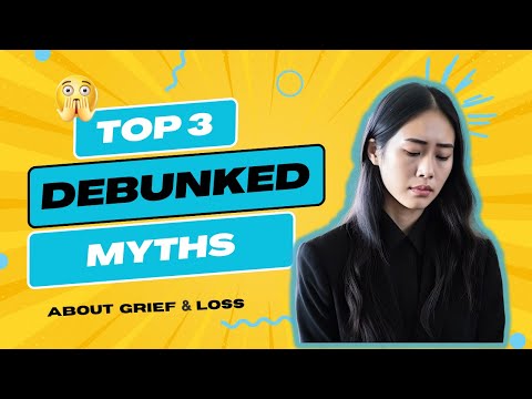 DEBUNKING MYTHS ABOUT GRIEF & LOSS: OUR TOP 3 [Video]