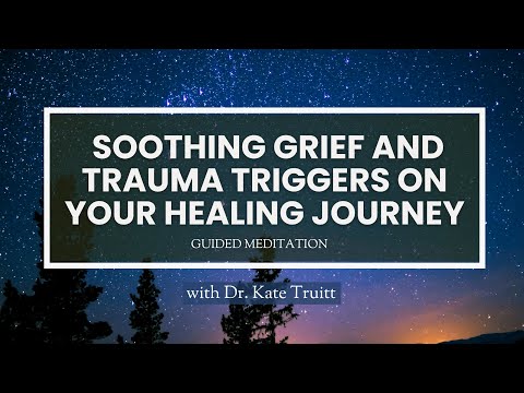 A Guided Meditation for Soothing Grief and Trauma Triggers on Healing Journey with Dr. Kate Truitt [Video]