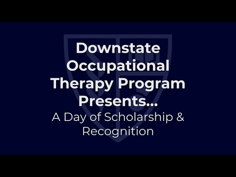 Downstate Occupational Therapy Presents… A Day of Scholarship and Recognition  Session I [Video]