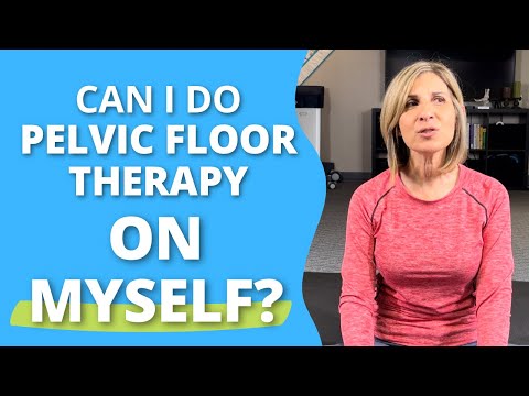 Can I Do Pelvic Floor Therapy on Myself? [Video]