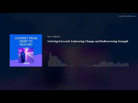 Grieving Forward: Embracing Change and Rediscovering Strength [Video]