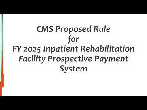 CMS Proposed Rule for FY 2025 Inpatient Rehabilitation Facility Prospective Payment System [Video]