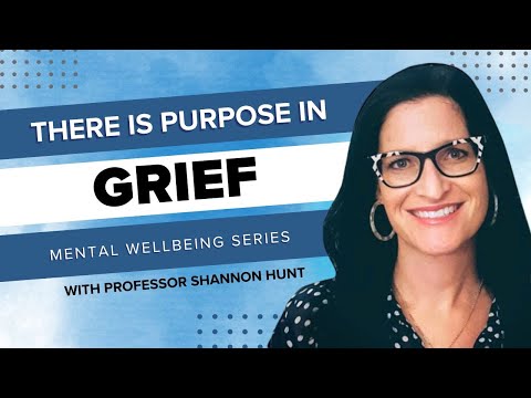 Mental Wellbeing Series | There is Purpose in Grief with Professor Shannon Hunt [Video]