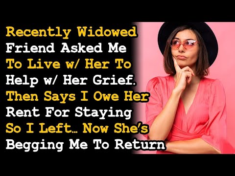 Widowed Friend Asked Me To Live w Her To Help Her Grief, Now She Wants To Charge Me Rent AITA [Video]