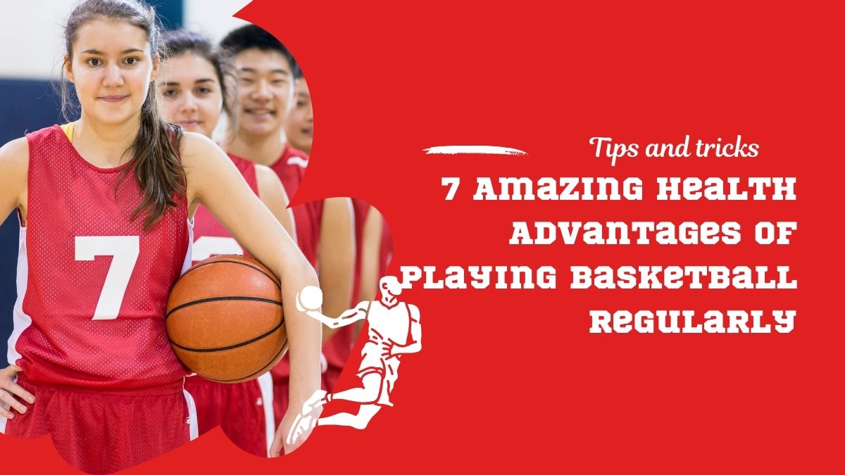 7 Amazing Health Advantages Of Playing Basketball Regularly [Video]