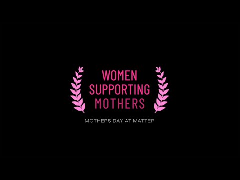 Women Supporting Mothers: Happy Mother’s Day! [Video]