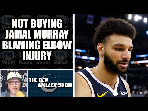 Ben Maller – I’m Not Buying Jamal Murray’s ‘Elbow Injury’ Excuse [Video]