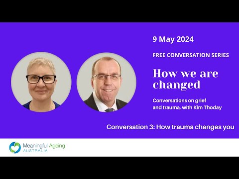 How we are changed: a conversation about grief, loss & trauma. Conversation 3: how trauma changes us [Video]