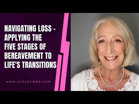 Navigating Loss – Applying the Five Stages of Bereavement to Life’s Transitions [Video]