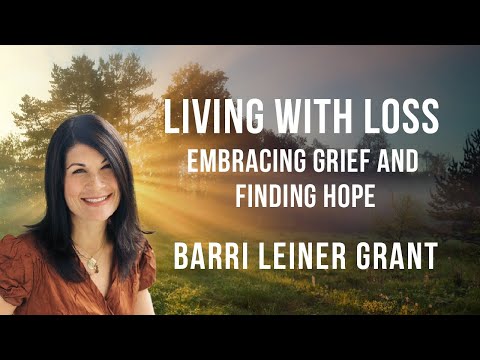 Mindset. Heartset. Reset “Living with Loss: Embracing Grief & Finding Hope” with Barri Leiner Grant [Video]