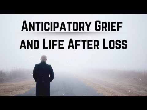Anticipatory Grief and Life After Loss [Video]